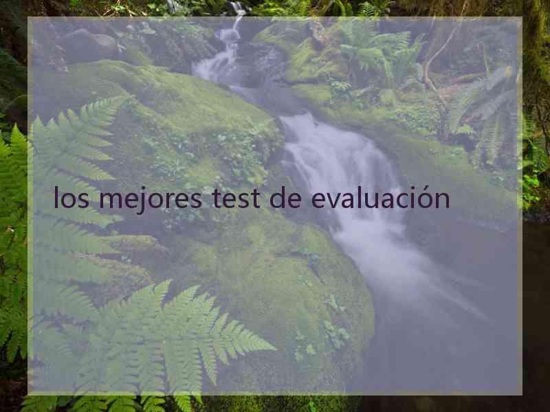 los mejores test de evaluación